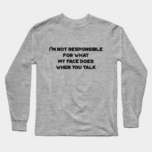 I'm Not Responsible For What My Face Does When You Talk Funny Vintage Retro Long Sleeve T-Shirt